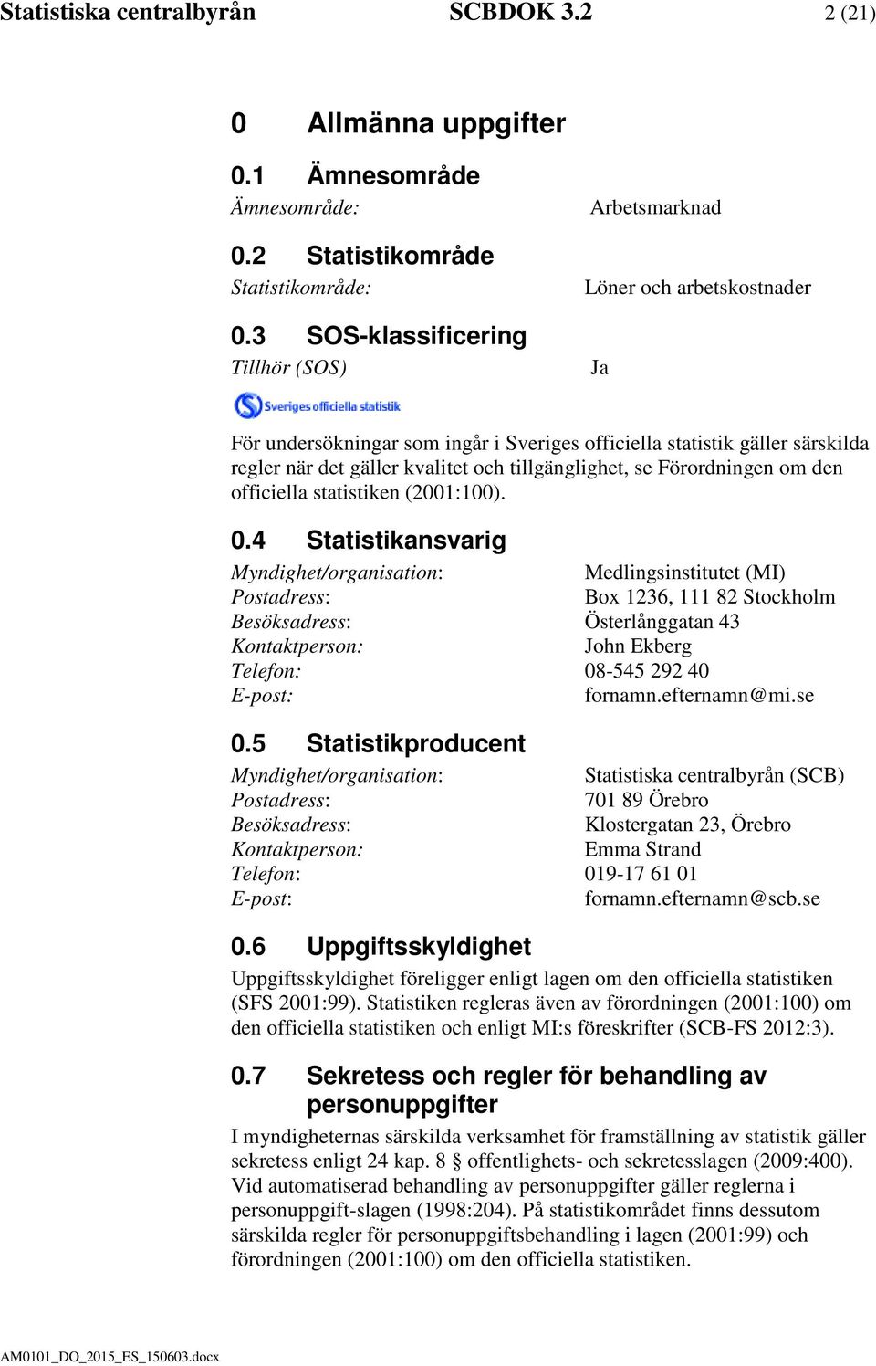 tillgänglighet, se Förordningen om den officiella statistiken (2001:100). 0.