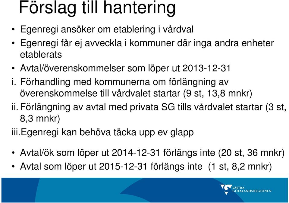 Förhandling med kommunerna om förlängning av överenskommelse till vårdvalet startar (9 st, 13,8 mnkr) ii.