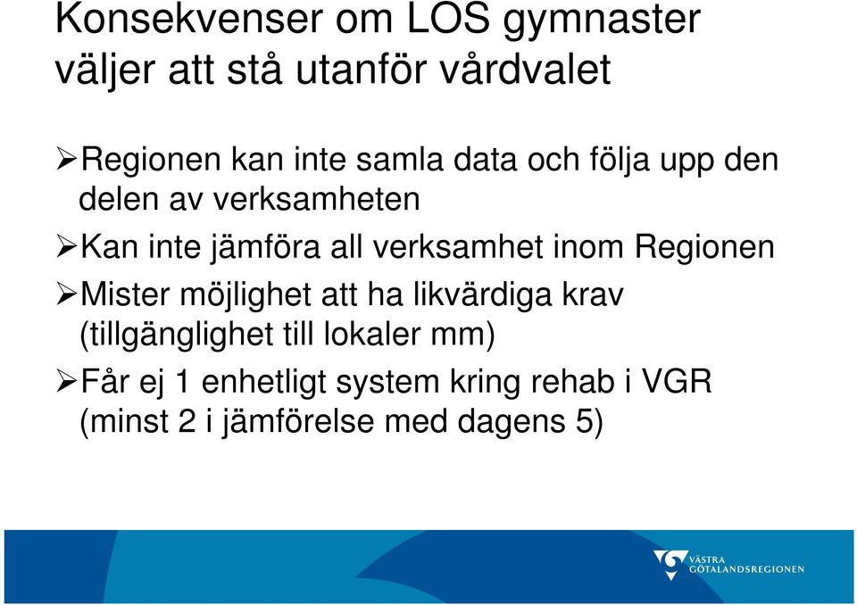 inom Regionen Mister möjlighet att ha likvärdiga krav (tillgänglighet till lokaler
