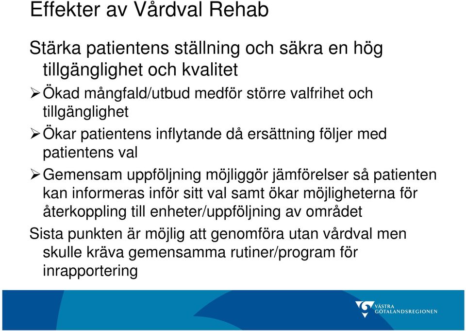 möjliggör jämförelser så patienten kan informeras inför sitt val samt ökar möjligheterna för återkoppling till