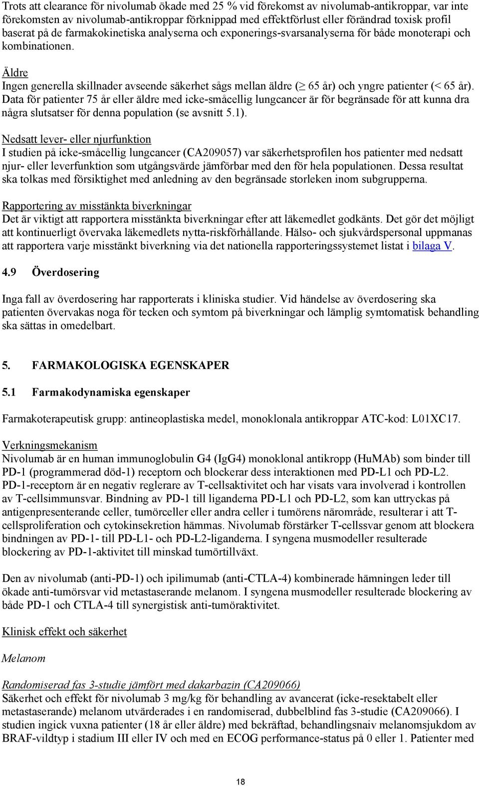 Äldre Ingen generella skillnader avseende säkerhet sågs mellan äldre ( 65 år) och yngre patienter (< 65 år).