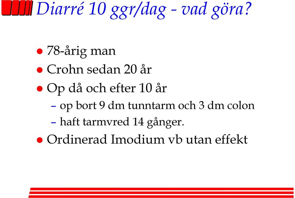 efter 10 år op bort 9 dm tunntarm och 3 dm