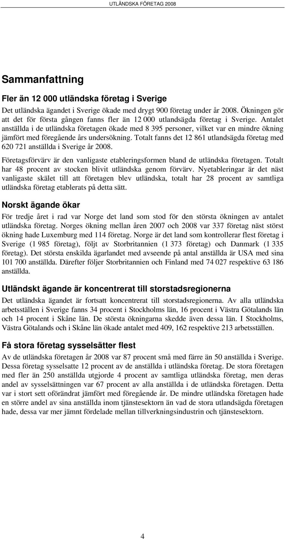 Antalet anställda i de utländska företagen ökade med 8 395 personer, vilket var en mindre ökning jämfört med föregående års undersökning.