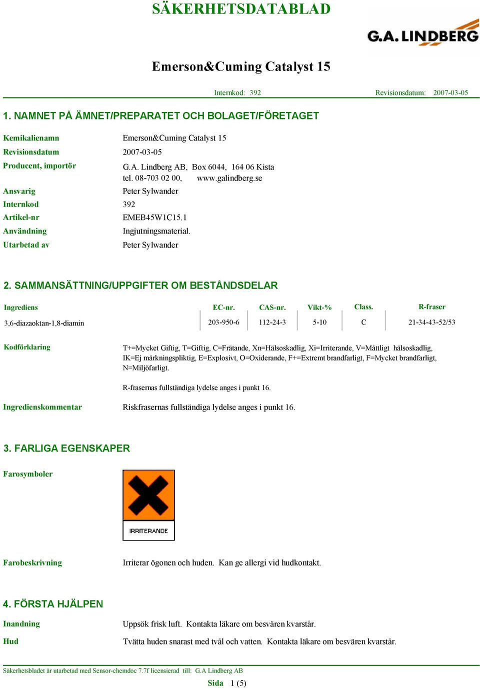 08-703 02 00, www.galindberg.se Peter Sylwander EMEB45W1C15.1 Ingjutningsmaterial. Peter Sylwander 2. SAMMANSÄTTNING/UPPGIFTER OM BESTÅNDSDELAR Ingrediens EC-nr. CAS-nr. Vikt-% Class.