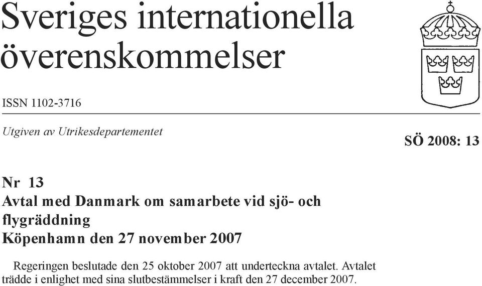 flygräddning Köpenhamn den 27 november 2007 Regeringen beslutade den 25 oktober 2007