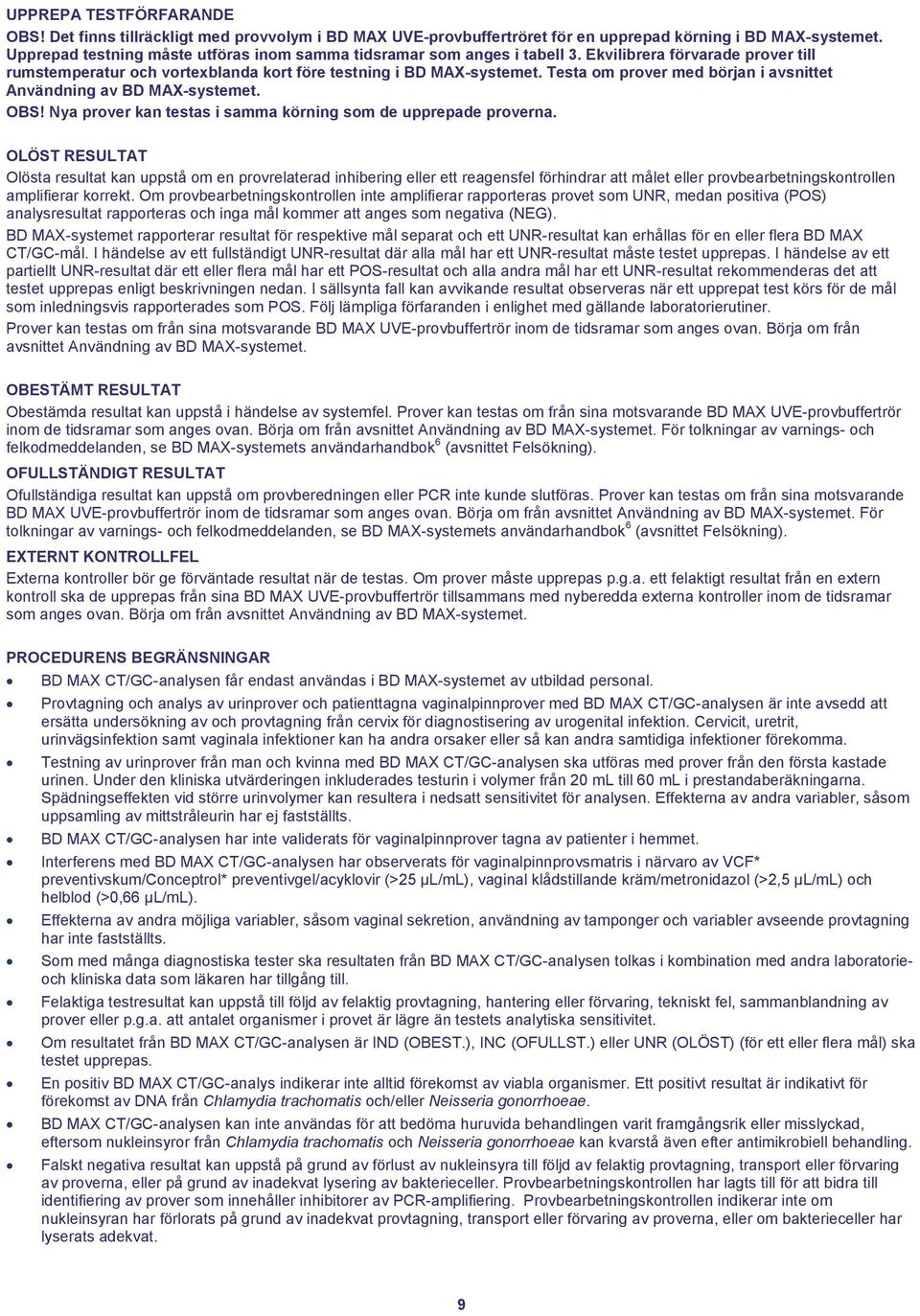 Testa om prover med början i avsnittet Användning av BD MAX-systemet. OBS! Nya prover kan testas i samma körning som de upprepade proverna.