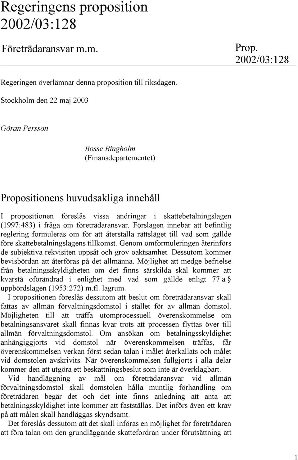 om företrädaransvar. Förslagen innebär att befintlig reglering formuleras om för att återställa rättsläget till vad som gällde före skattebetalningslagens tillkomst.