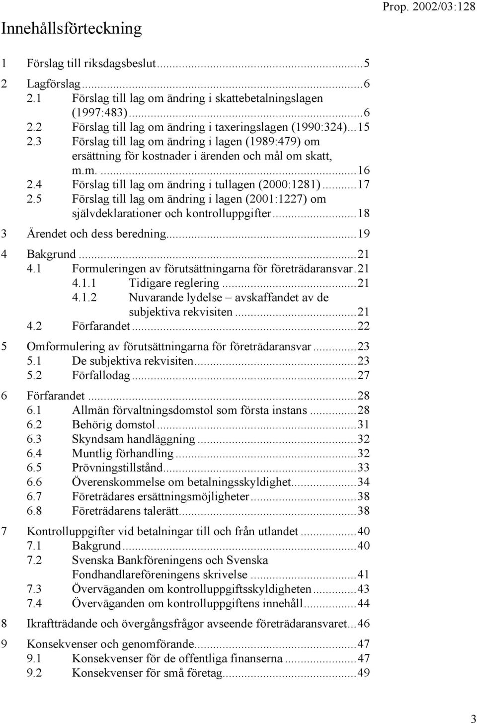 5 Förslag till lag om ändring i lagen (2001:1227) om självdeklarationer och kontrolluppgifter...18 3 Ärendet och dess beredning...19 4 Bakgrund...21 4.