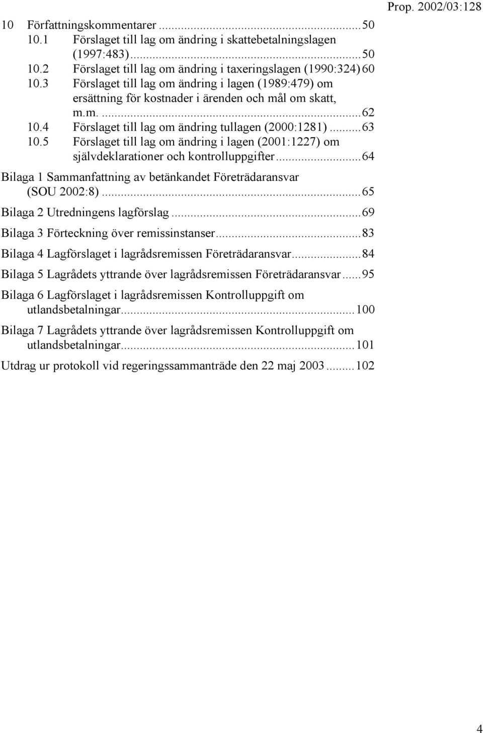 5 Förslaget till lag om ändring i lagen (2001:1227) om självdeklarationer och kontrolluppgifter...64 Bilaga 1 Sammanfattning av betänkandet Företrädaransvar (SOU 2002:8).