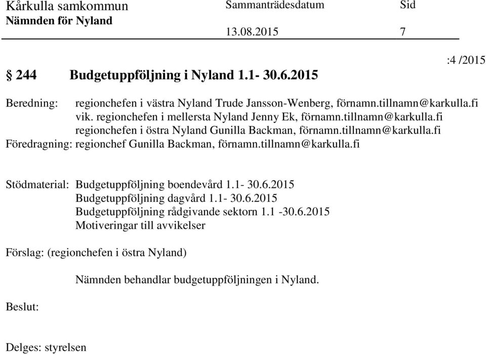 tillnamn@karkulla.fi Stödmaterial: Budgetuppföljning boendevård 1.1-30.6.