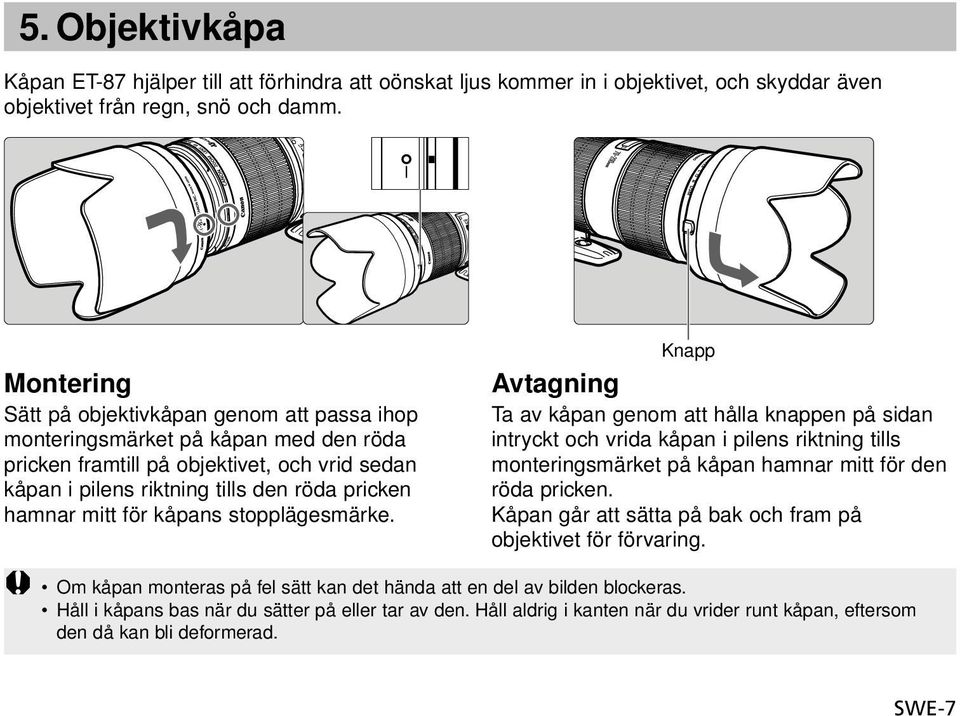 för kåpans stopplägesmärke. Knapp Avtagning Ta av kåpan genom att hålla knappen på sidan intryckt och vrida kåpan i pilens riktning tills monteringsmärket på kåpan hamnar mitt för den röda pricken.