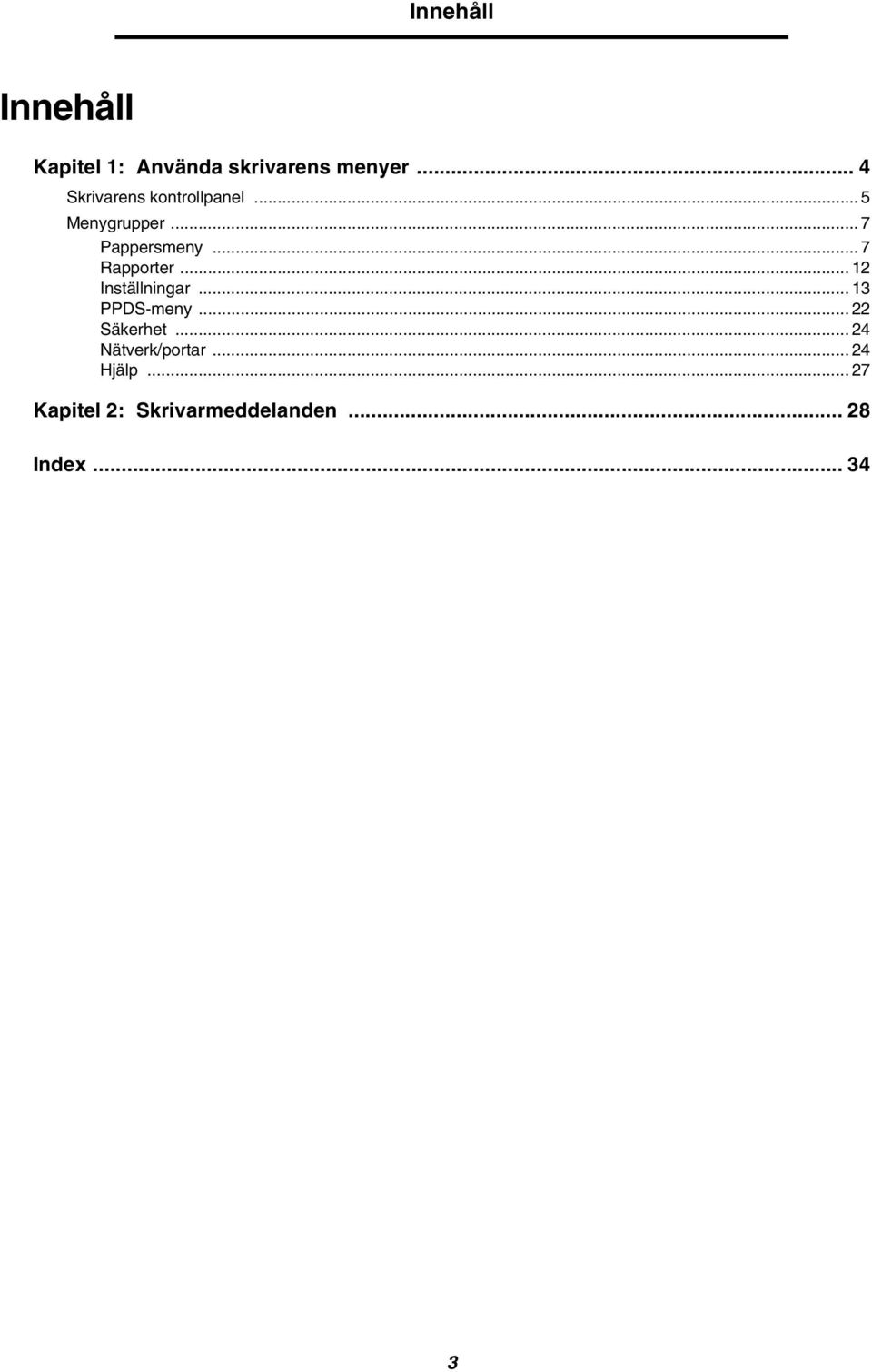 .. 7 Rapporter... 12 Inställningar... 13 PPDS-meny... 22 Säkerhet.
