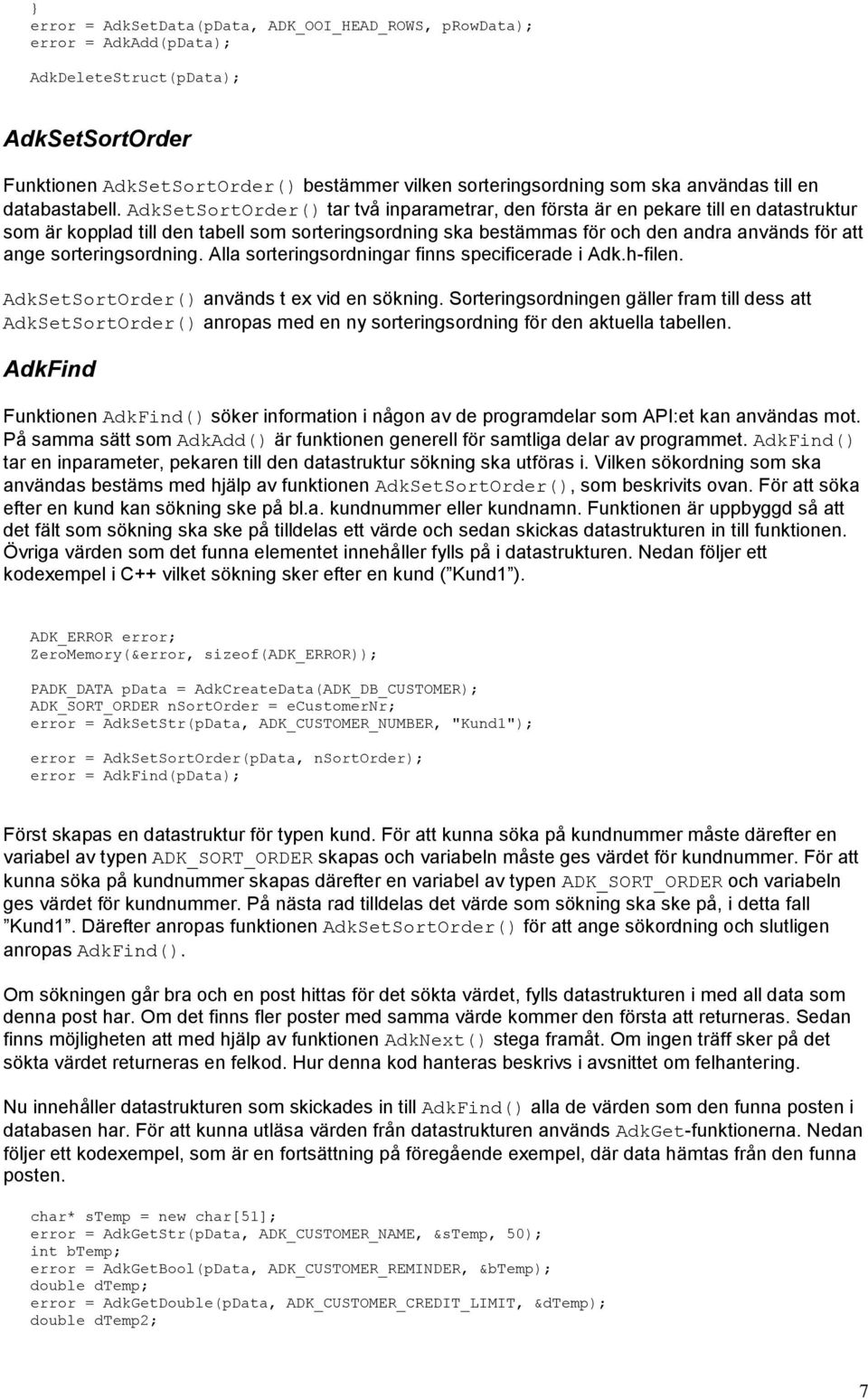 AdkSetSortOrder() tar två inparametrar, den första är en pekare till en datastruktur som är kopplad till den tabell som sorteringsordning ska bestämmas för och den andra används för att ange