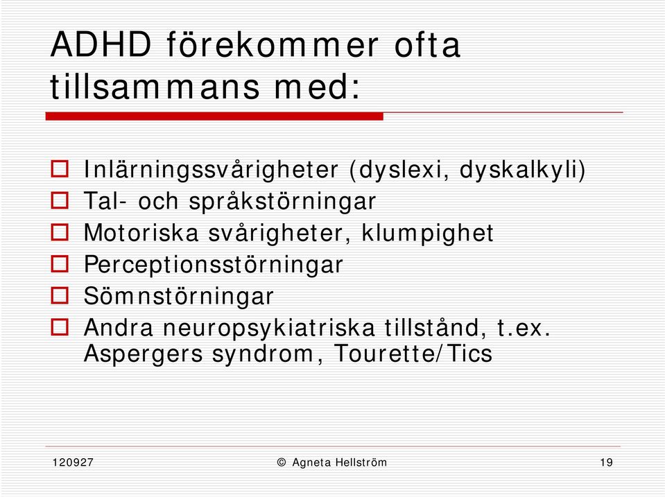 klumpighet Perceptionsstörningar Sömnstörningar Andra