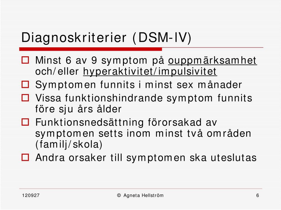 funktionshindrande symptom funnits före sju års ålder Funktionsnedsättning förorsakad av