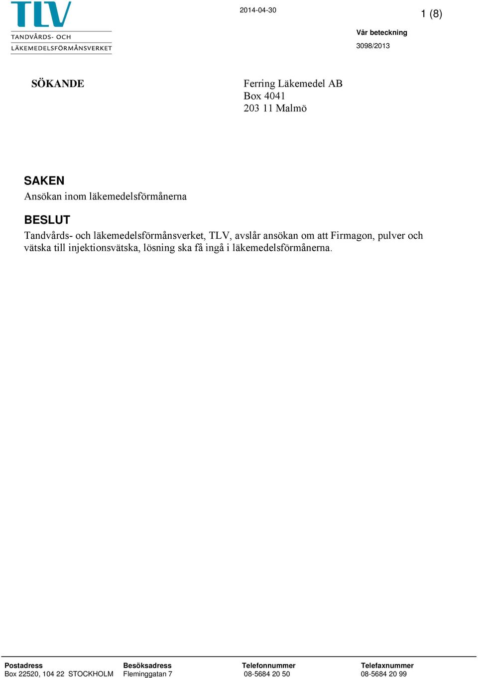 Firmagon, pulver och vätska till injektionsvätska, lösning ska få ingå i läkemedelsförmånerna.