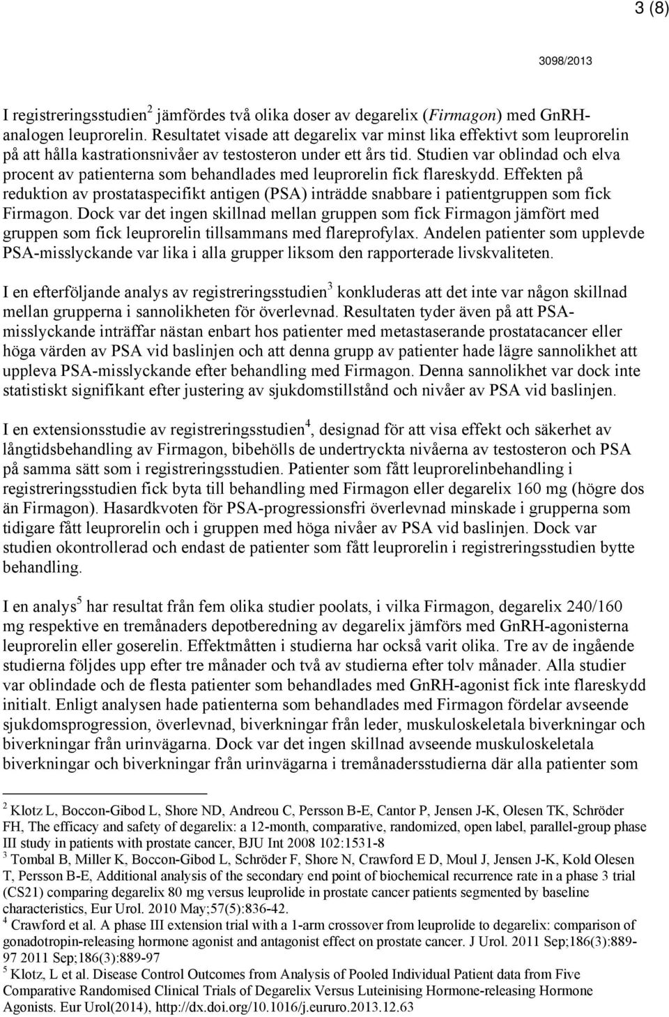 Studien var oblindad och elva procent av patienterna som behandlades med leuprorelin fick flareskydd.