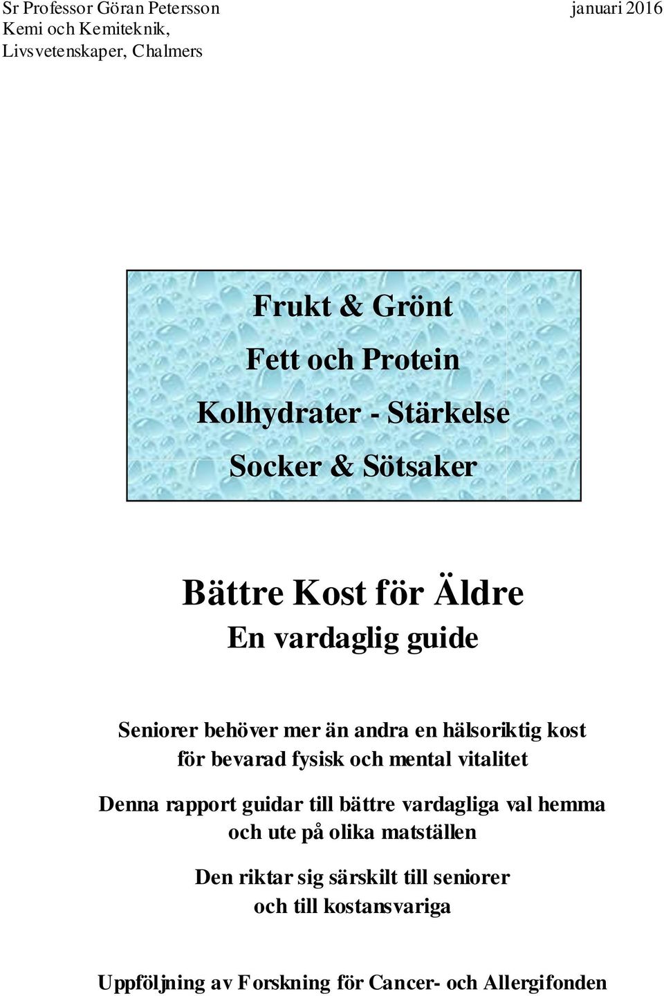 hälsoriktig kost för bevarad fysisk och mental vitalitet Denna rapport guidar till bättre vardagliga val hemma och ute på