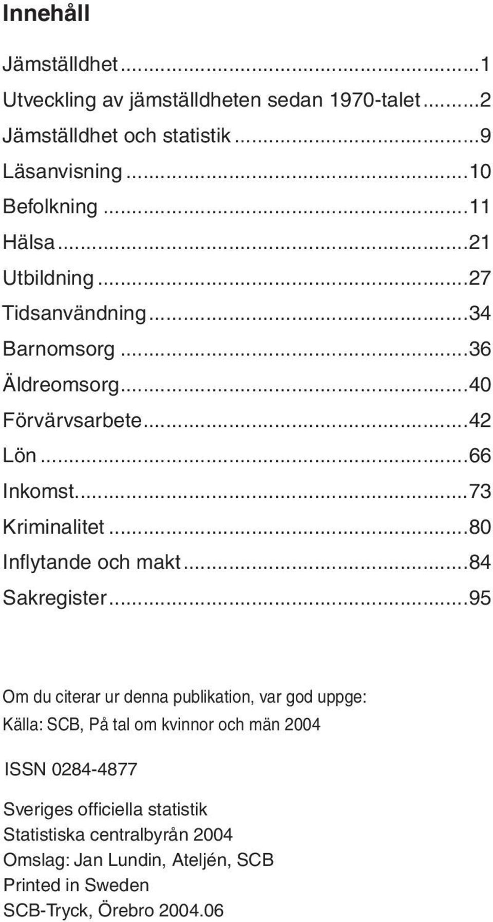 ..80 Infl ytande och makt...84 Sakregister.
