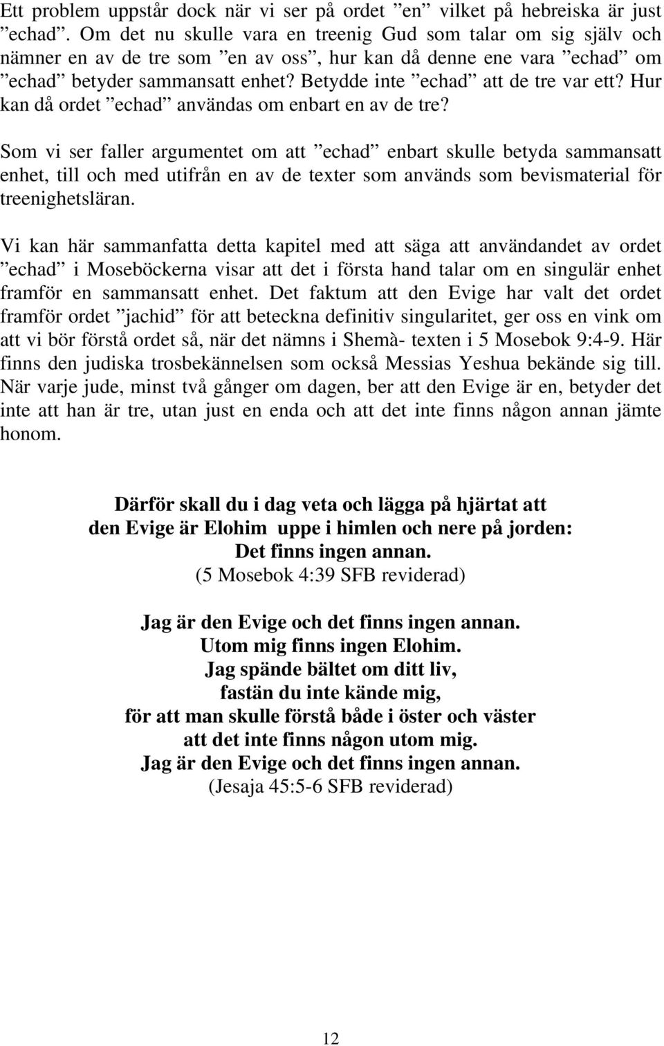 Betydde inte echad att de tre var ett? Hur kan då ordet echad användas om enbart en av de tre?