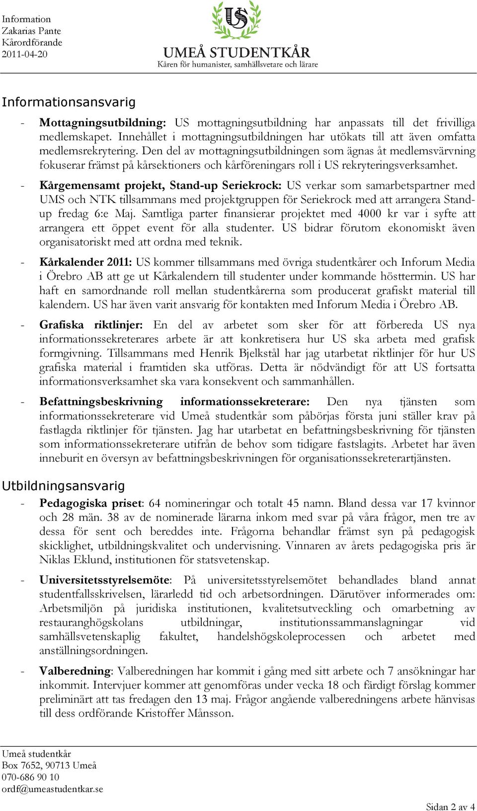 Den del av mottagningsutbildningen som ägnas åt medlemsvärvning fokuserar främst på kårsektioners och kårföreningars roll i US rekryteringsverksamhet.