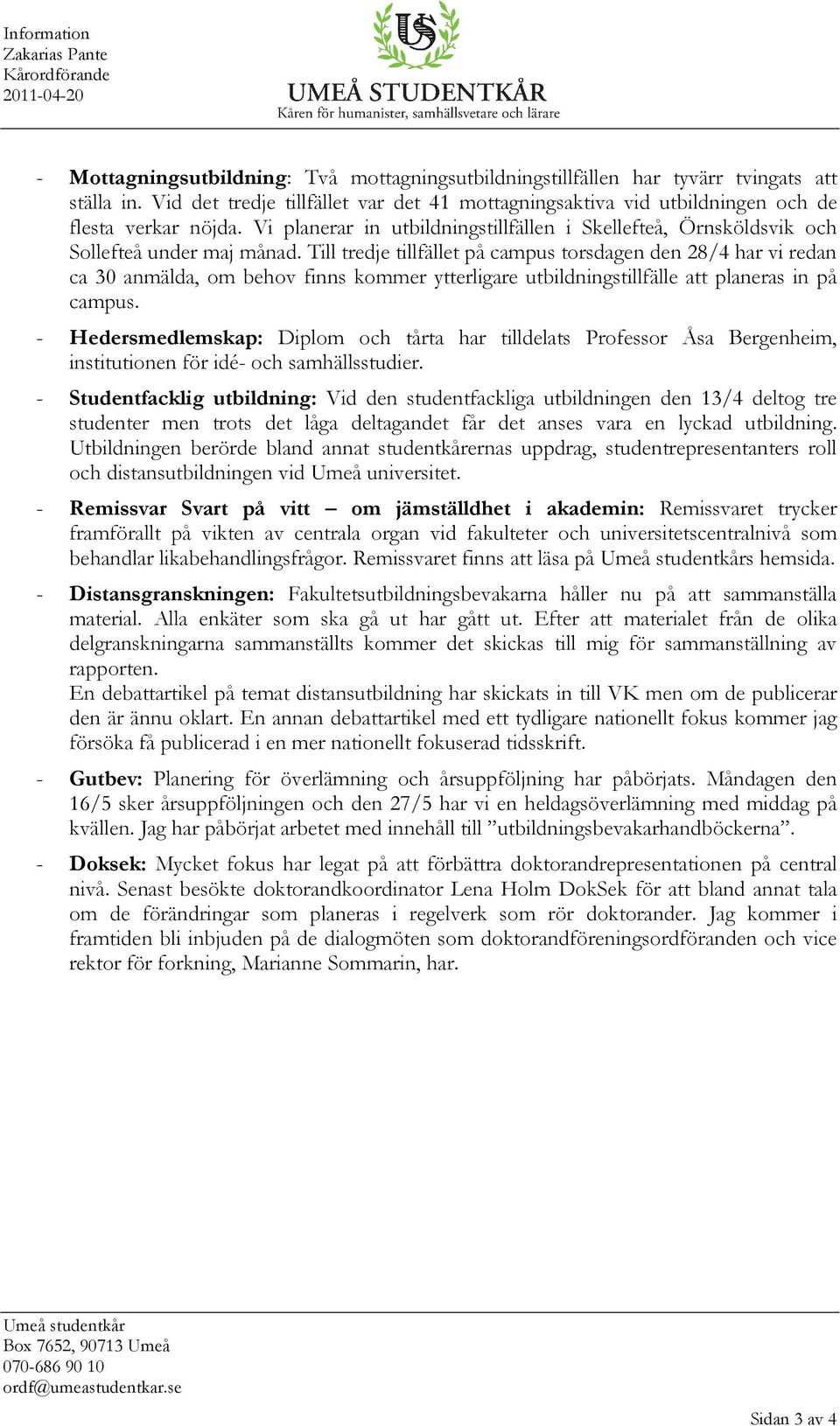 Till tredje tillfället på campus torsdagen den 28/4 har vi redan ca 30 anmälda, om behov finns kommer ytterligare utbildningstillfälle att planeras in på campus.