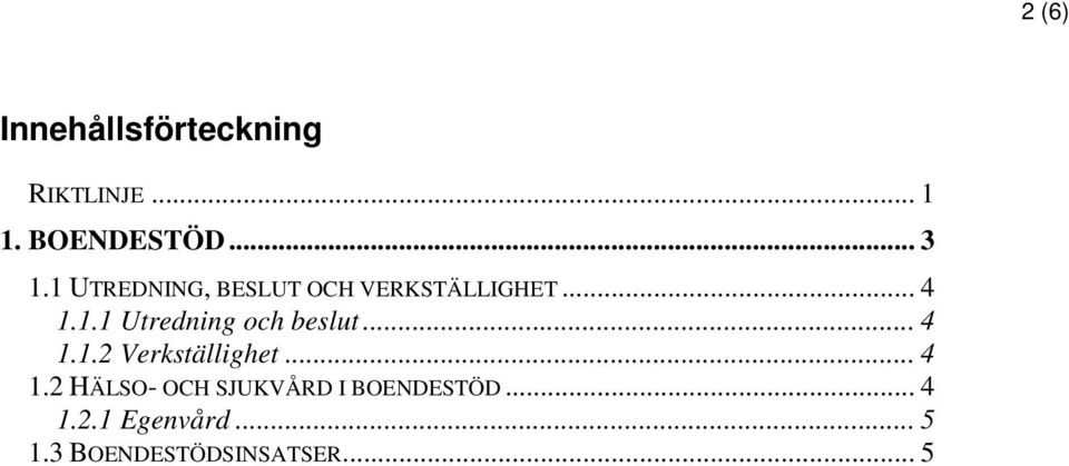 .. 4 1.1.2 Verkställighet... 4 1.2 HÄLSO- OCH SJUKVÅRD I BOENDESTÖD.