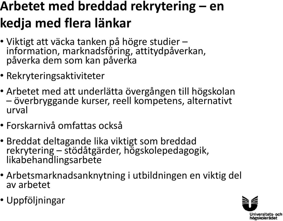 överbryggande kurser, reell kompetens, alternativt urval Forskarnivå omfattas också Breddat deltagande lika viktigt som breddad