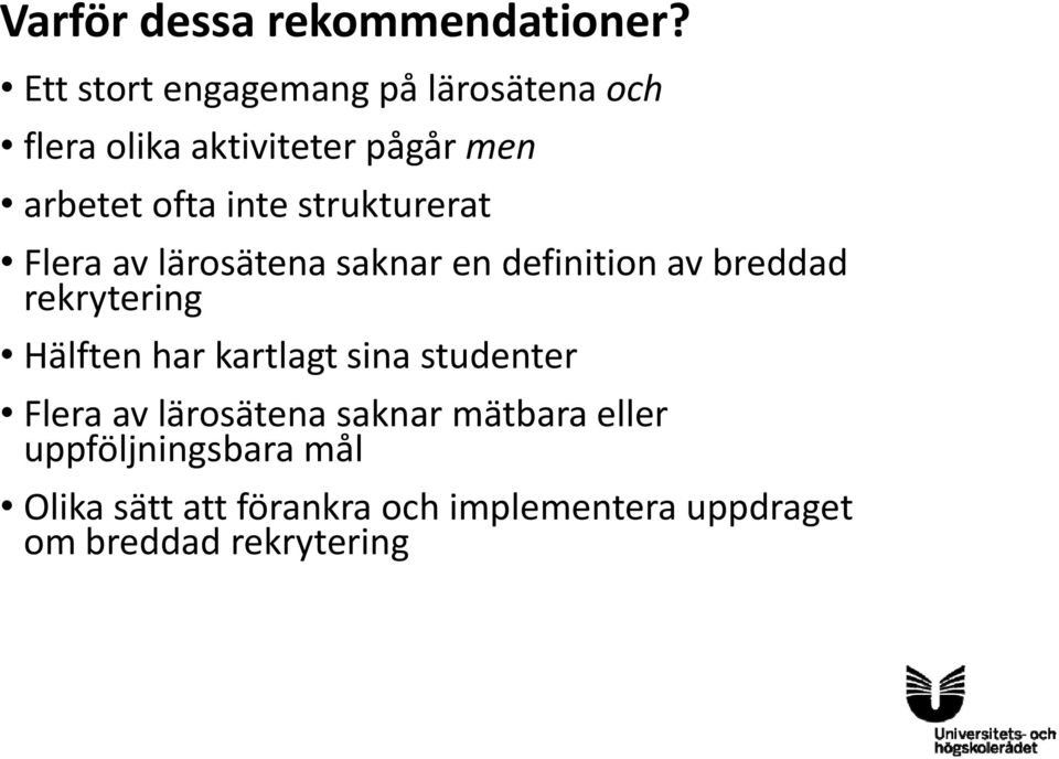 strukturerat Flera av lärosätena saknar en definition av breddad rekrytering Hälften har