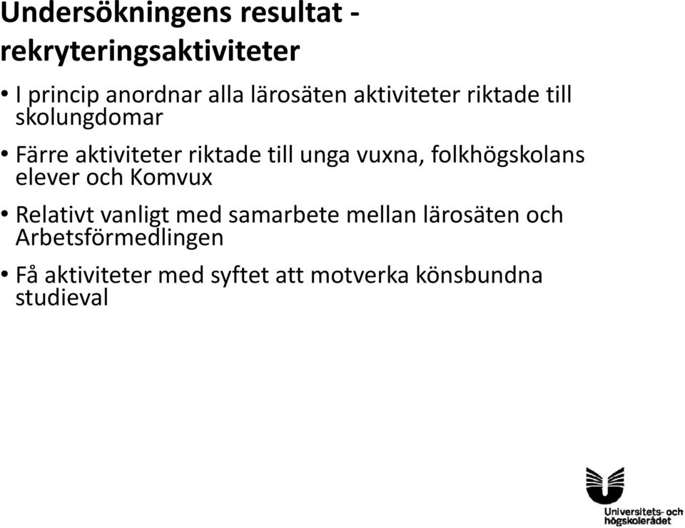 unga vuxna, folkhögskolans elever och Komvux Relativt vanligt med samarbete