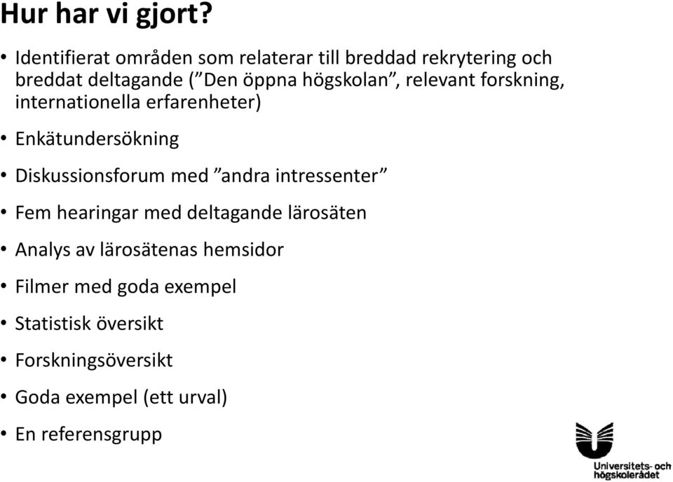 högskolan, relevant forskning, internationella erfarenheter) Enkätundersökning Diskussionsforum med