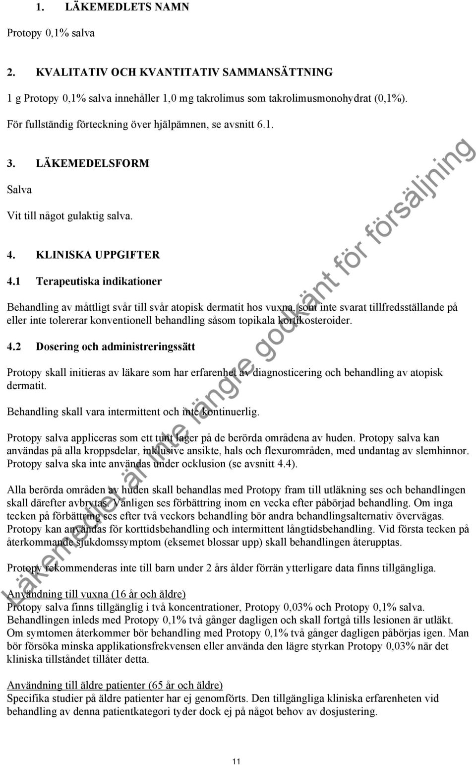 1 Terapeutiska indikationer Behandling av måttligt svår till svår atopisk dermatit hos vuxna, som inte svarat tillfredsställande på eller inte tolererar konventionell behandling såsom topikala