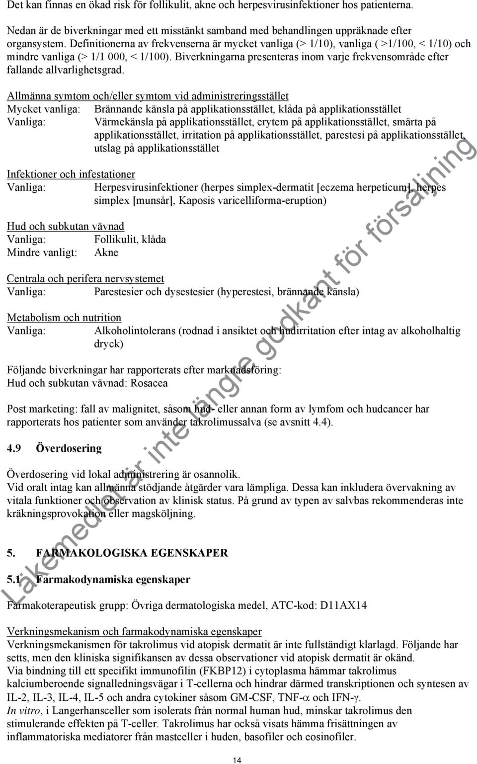 Biverkningarna presenteras inom varje frekvensområde efter fallande allvarlighetsgrad.