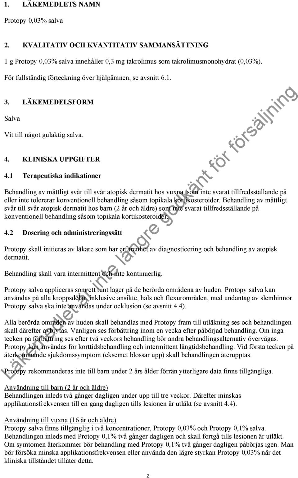 1 Terapeutiska indikationer Behandling av måttligt svår till svår atopisk dermatit hos vuxna, som inte svarat tillfredsställande på eller inte tolererar konventionell behandling såsom topikala