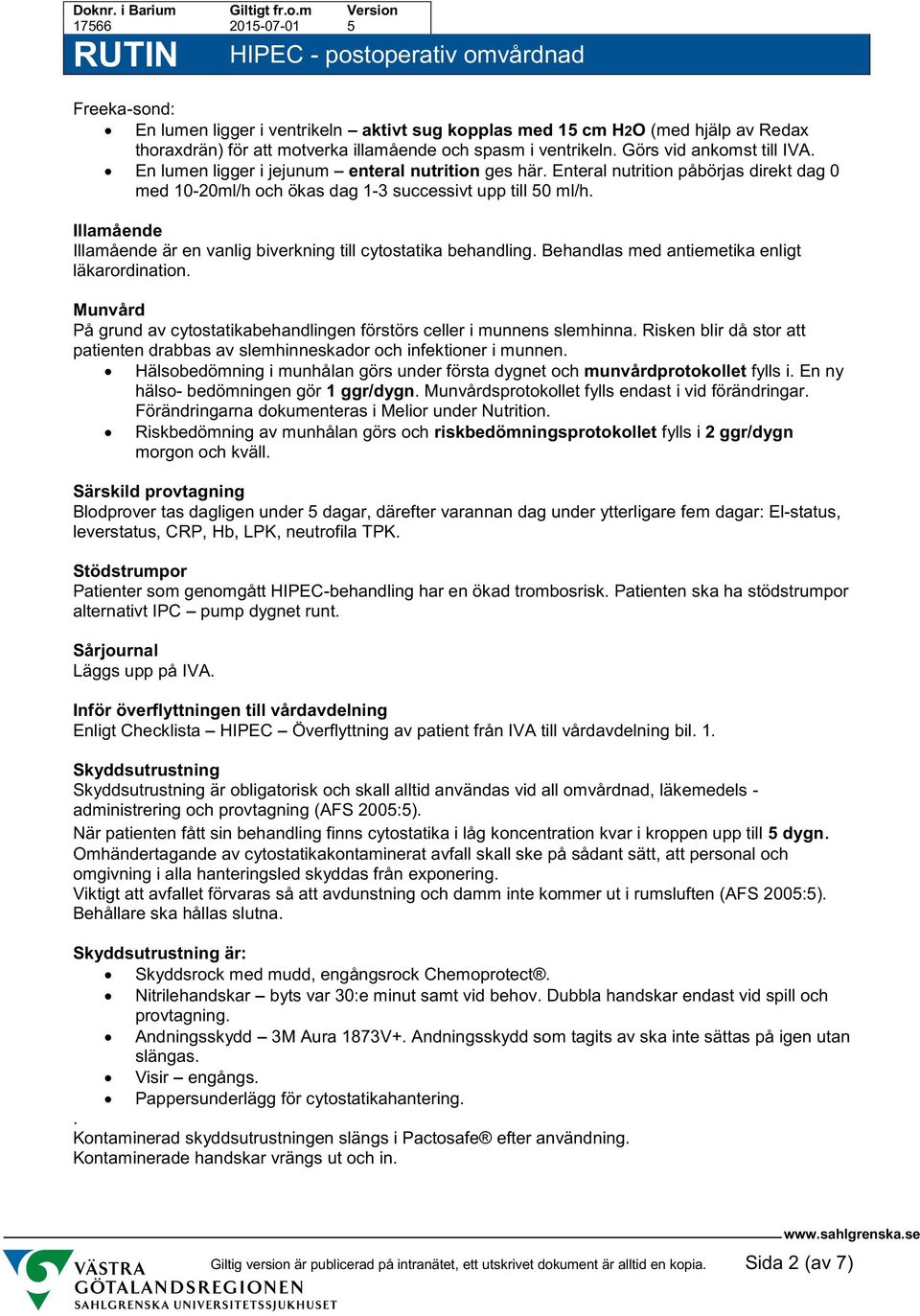 Illamående Illamående är en vanlig biverkning till cytostatika behandling. Behandlas med antiemetika enligt läkarordination.