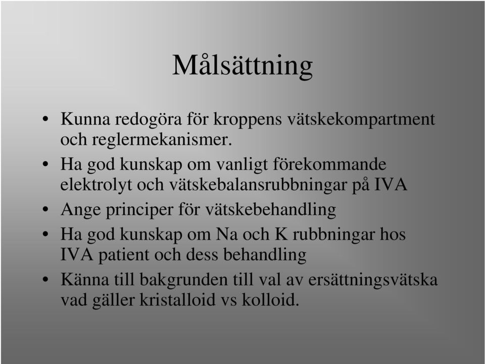 principer för vätskebehandling Ha god kunskap om Na och K rubbningar hos IVA patient och