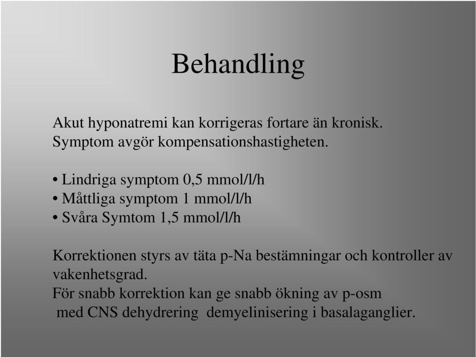 Lindriga symptom 0,5 mmol/l/h Måttliga symptom 1 mmol/l/h Svåra Symtom 1,5 mmol/l/h