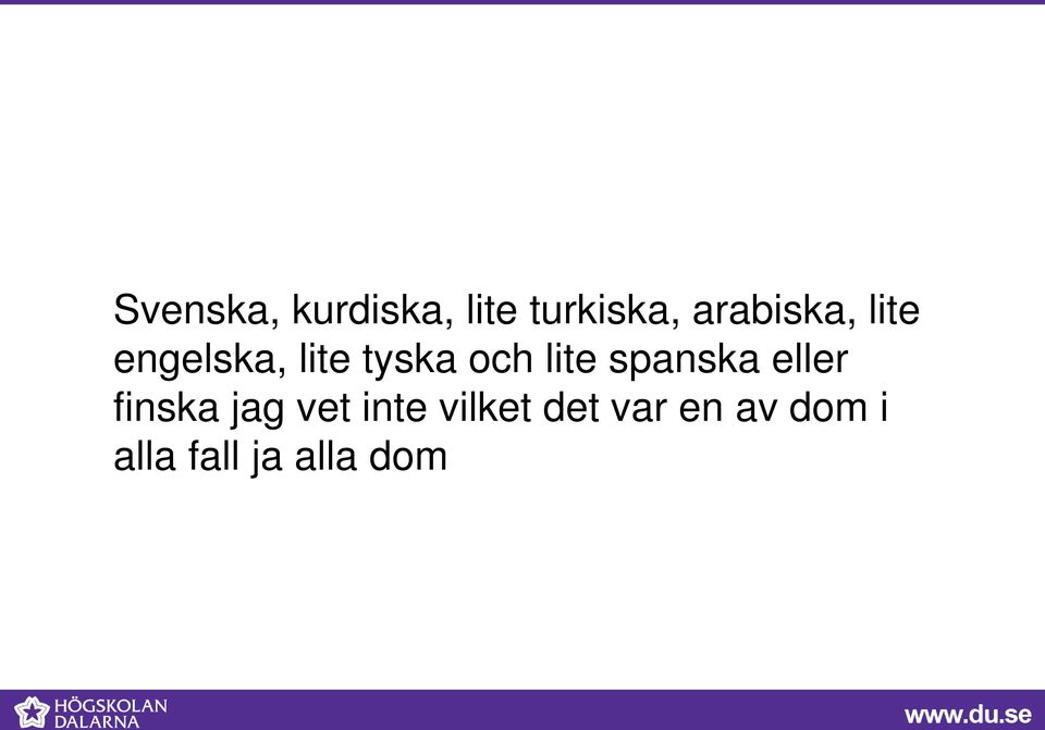 lite spanska eller finska jag vet inte