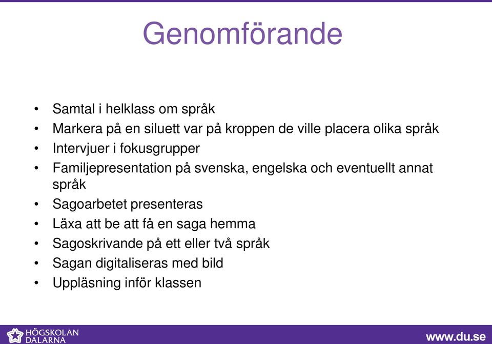 och eventuellt annat språk Sagoarbetet presenteras Läxa att be att få en saga hemma
