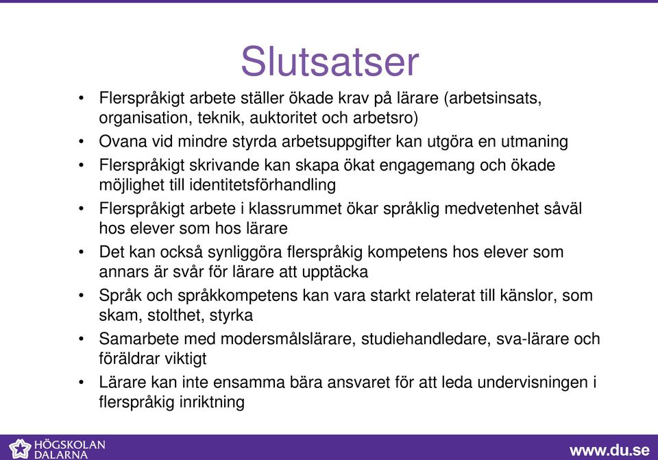 lärare Det kan också synliggöra flerspråkig kompetens hos elever som annars är svår för lärare att upptäcka Språk och språkkompetens kan vara starkt relaterat till känslor, som skam,