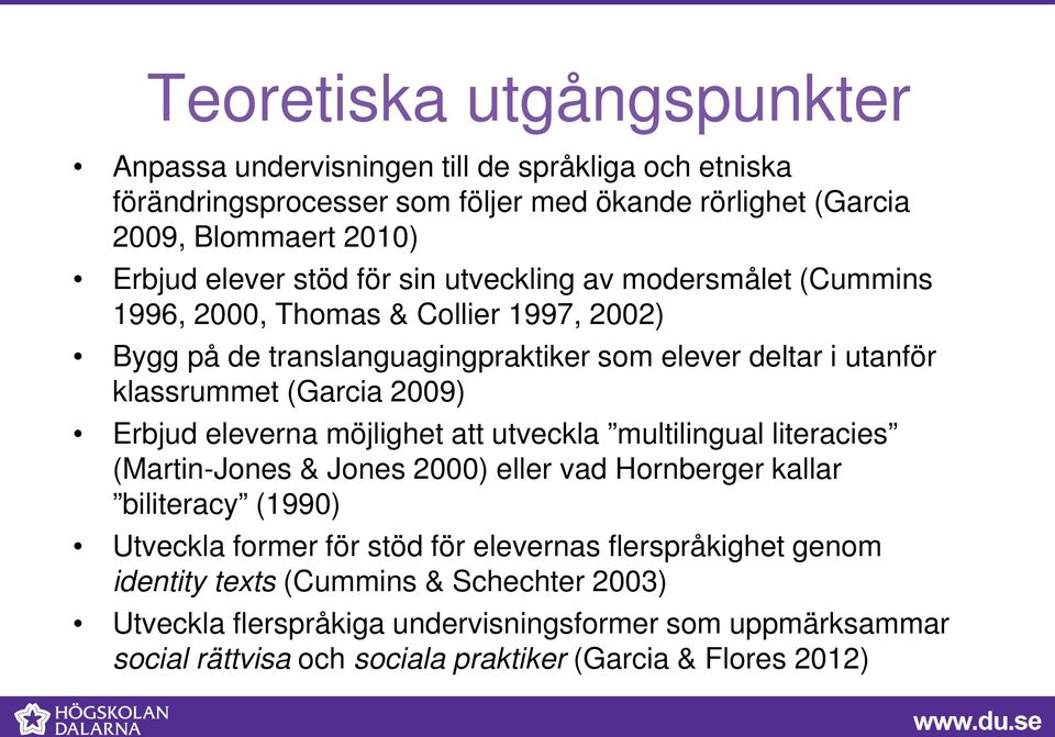 Erbjud eleverna möjlighet att utveckla multilingual literacies (Martin-Jones & Jones 2000) eller vad Hornberger kallar biliteracy (1990) Utveckla former för stöd för elevernas