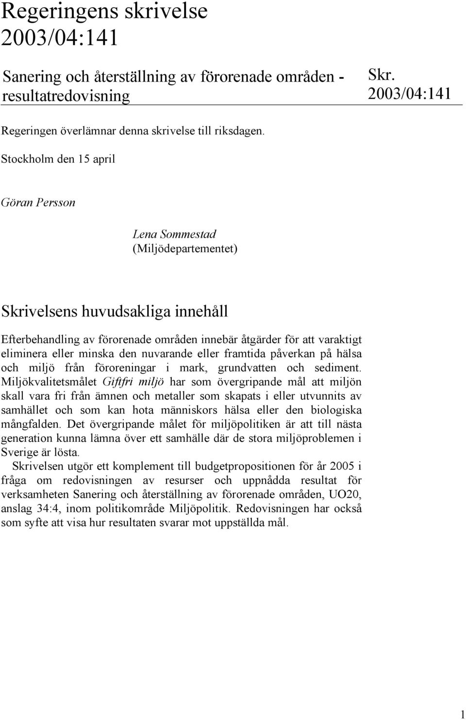 minska den nuvarande eller framtida påverkan på hälsa och miljö från föroreningar i mark, grundvatten och sediment.