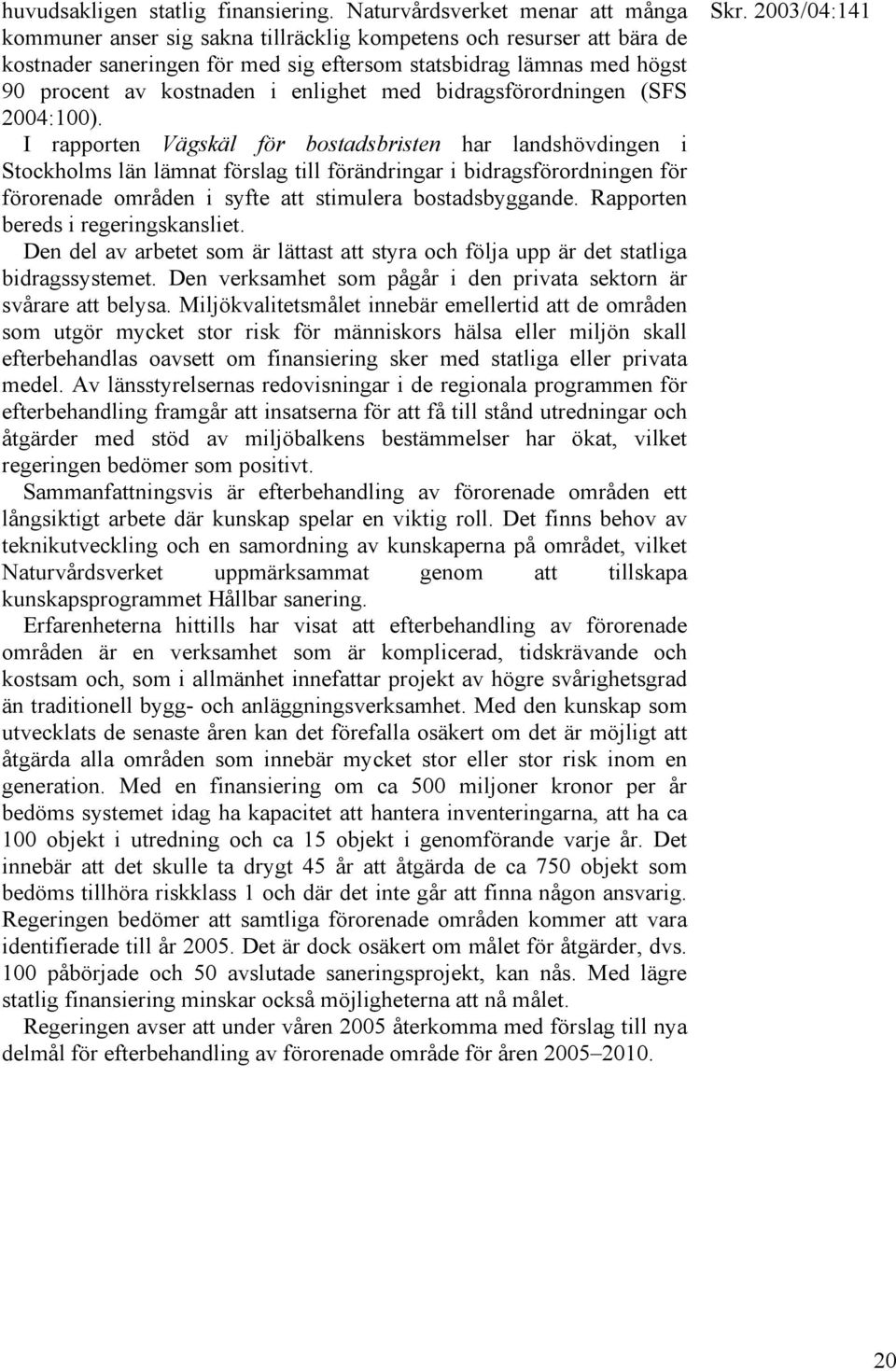 i enlighet med bidragsförordningen (SFS 2004:100).