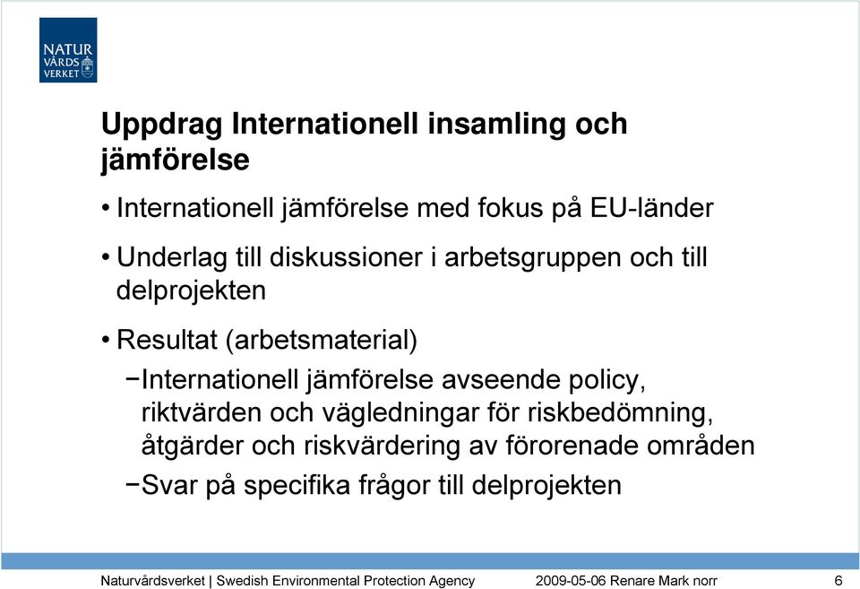 (arbetsmaterial) Internationell jämförelse avseende policy, riktvärden och vägledningar för