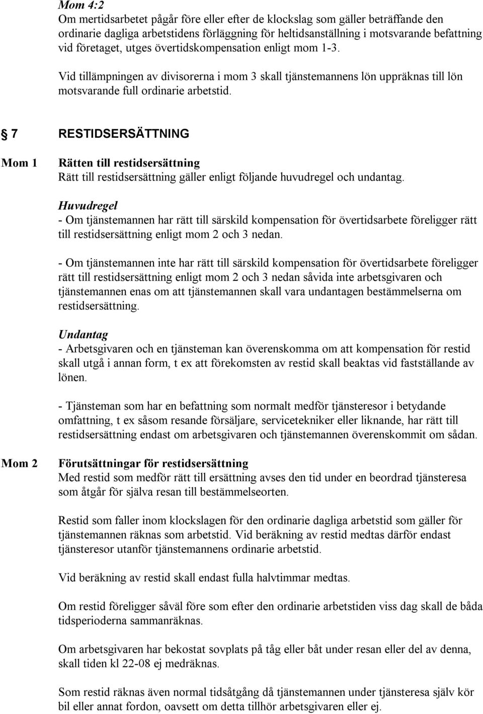 7 RESTIDSERSÄTTNING Mom 1 Rätten till restidsersättning Rätt till restidsersättning gäller enligt följande huvudregel och undantag.