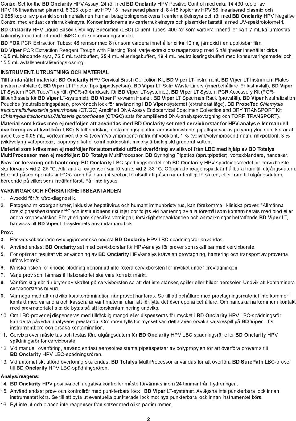 carriernukleinsyra. Koncentrationerna av carriernukleinsyra och plasmider fastställs med UV-spektrofotometri.