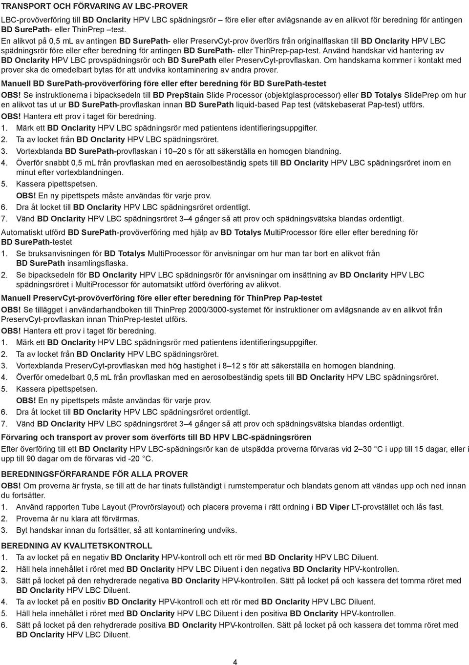 ThinPrep-pap-test. Använd handskar vid hantering av BD Onclarity HPV LBC provspädningsrör och BD SurePath eller PreservCyt-provflaskan.