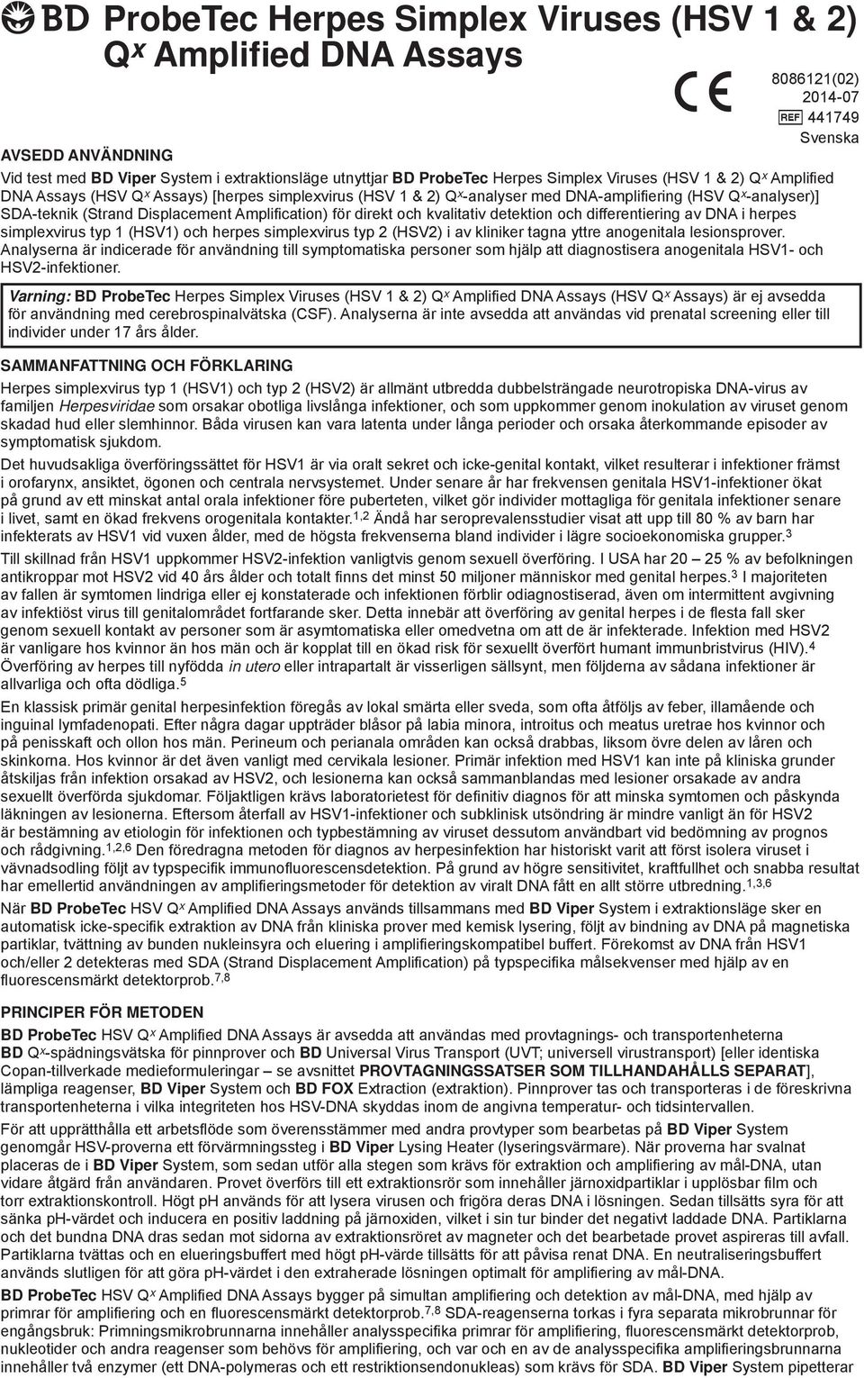 cation) för direkt och kvalitativ detektion och differentiering av DNA i herpes simplexvirus typ 1 (HSV1) och herpes simplexvirus typ 2 (HSV2) i av kliniker tagna yttre anogenitala lesionsprover.