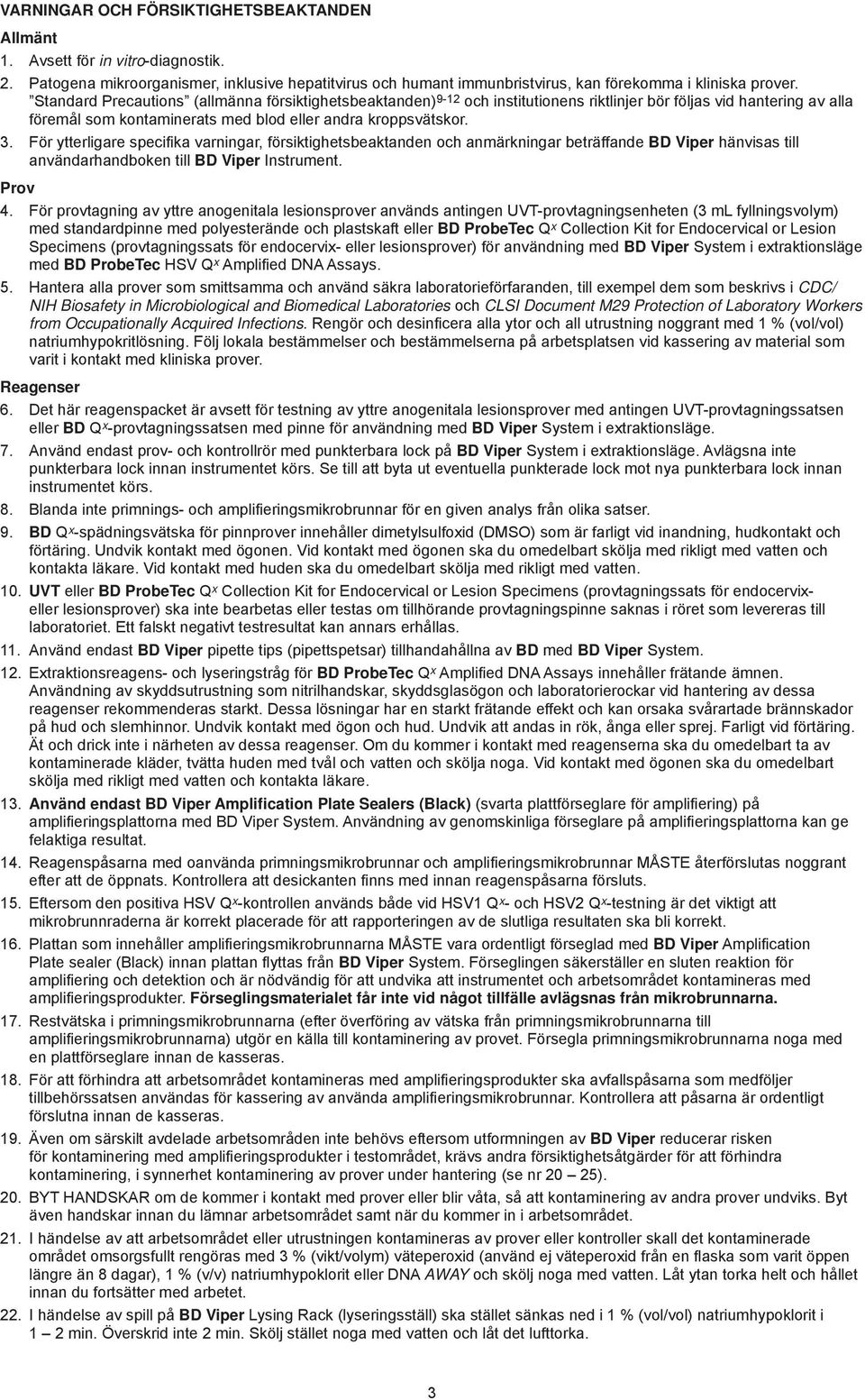 För ytterligare specifi ka varningar, försiktighetsbeaktanden och anmärkningar beträffande BD Viper hänvisas till användarhandboken till BD Viper Instrument. Prov 4.