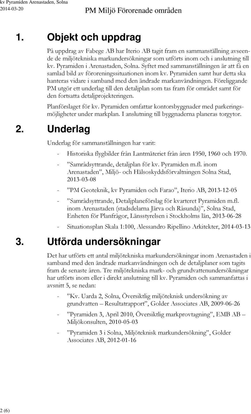 Pyramiden samt hur detta ska hanteras vidare i samband med den ändrade markanvändningen.